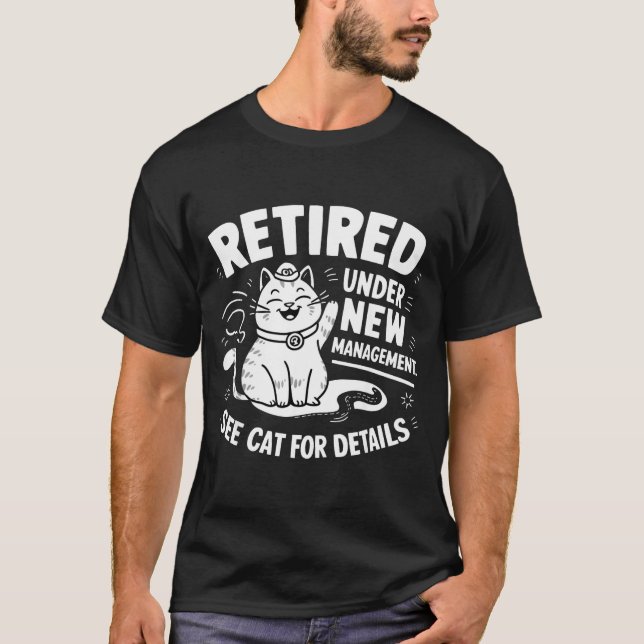 Retired Under New Management - Funny Cat Retiremen T-Shirt (Front)