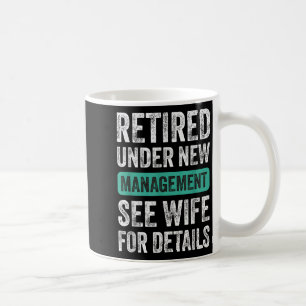 Retired Under New Management, Funny Husband Humor Coffee Mug