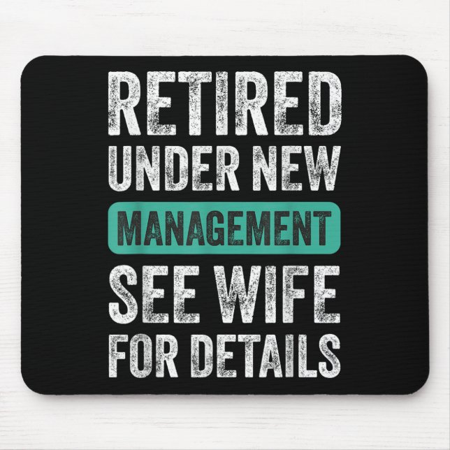 Retired Under New Management, Funny Husband Humor  Mouse Pad (Front)