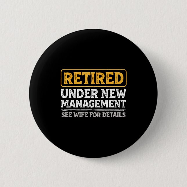 Retired Under New Management Funny Mens Husband Re Button (Front)
