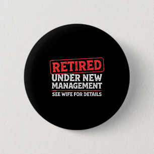 Retired Under New Management Funny Mens Husband Re Button