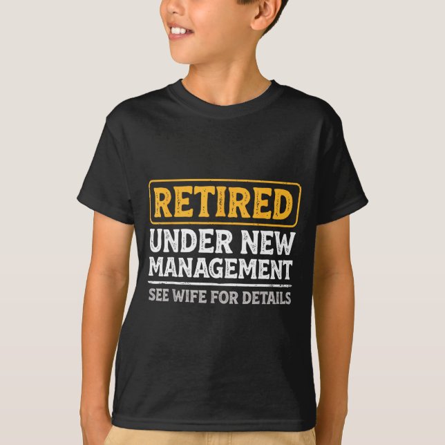 Retired Under New Management Funny Mens Husband Re T-Shirt (Front)