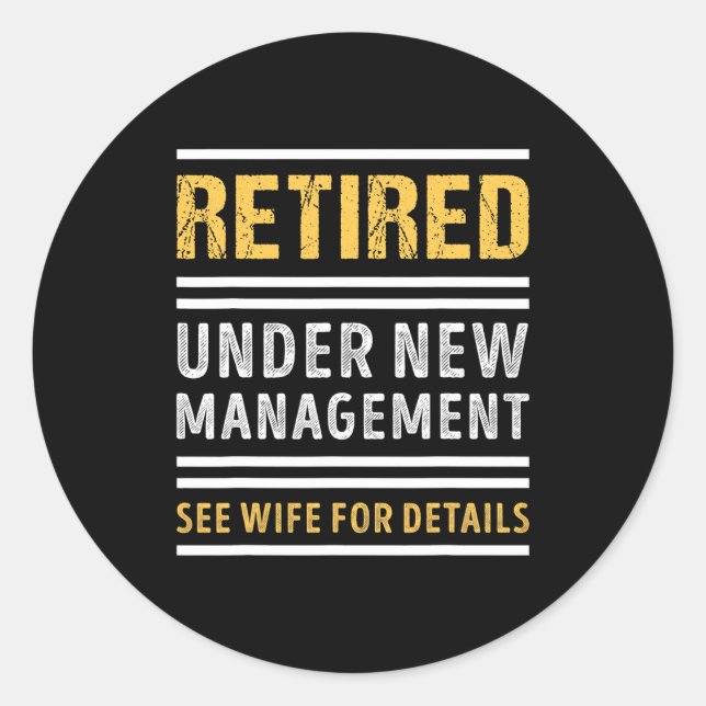 Retired Under New Management Funny Retirement _1  Classic Round Sticker (Front)