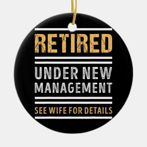 Retired Under New Management Funny Retirement Ceramic Ornament