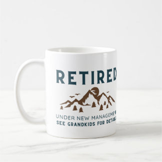 Retired Under New Management, Funny Retirement Coffee Mug