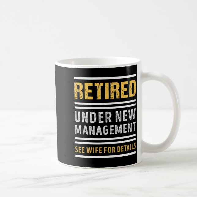 Retired Under New Management Funny Retirement  Coffee Mug (Right)
