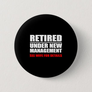 Retired, Under New Management, Funny Retirement Gi Button