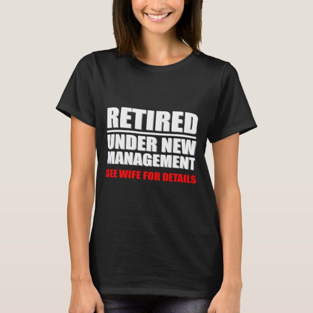 Retired, Under New Management, Funny Retirement Gi T-Shirt (Front)