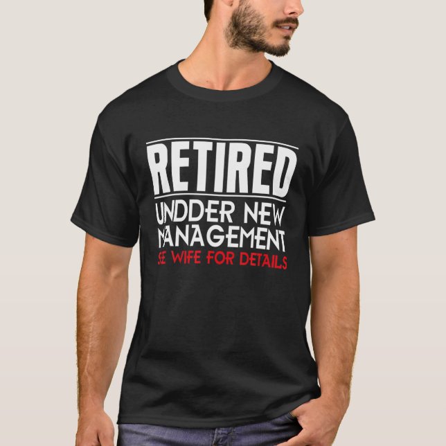 Retired, Under New Management, Funny Retirement T-Shirt (Front)