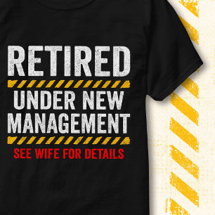 Retired Under New Management Funny Wife Humor T-Shirt
