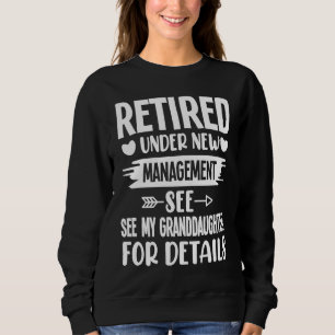 Retired under new Management Granddaughter Gigi Mi Sweatshirt