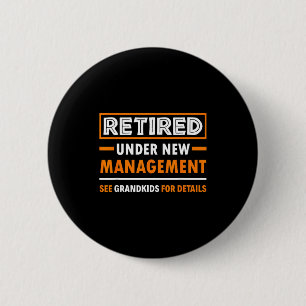 Retired Under New Management Grandkids Funny Retir Button