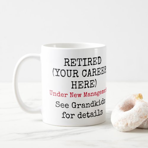 Retired Under New Management Grandparent Funny Coffee Mug