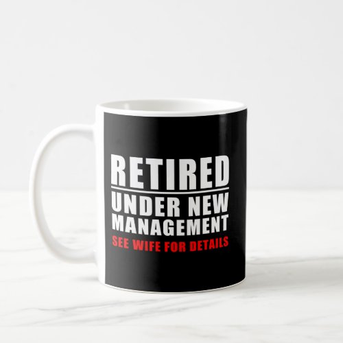 Retired Under New Management Mens Coffee Mug