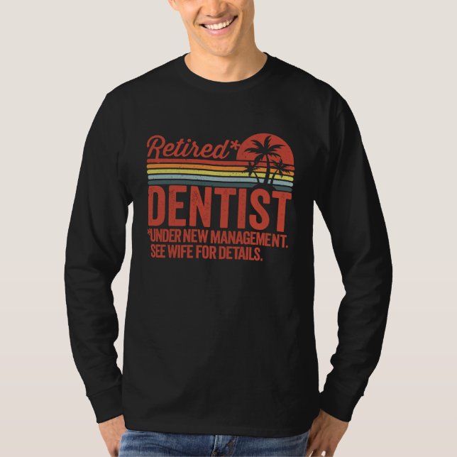 Retired Under New Management Retirement Dentist T-Shirt (Front)