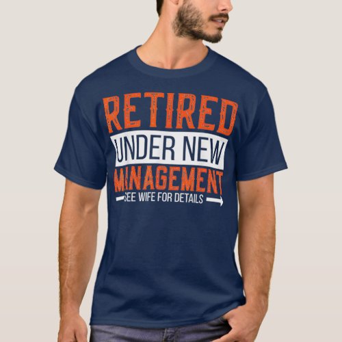 Retired Under New Management Retirement Gifts For  T_Shirt