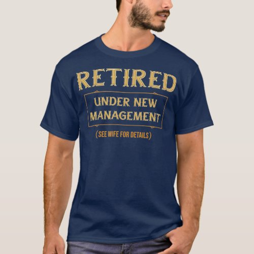 Retired Under New Management Retirement Gifts T_Shirt