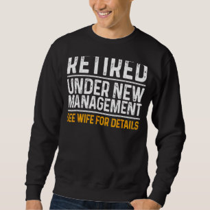 Retired Under New Management Retirement Retiring Sweatshirt