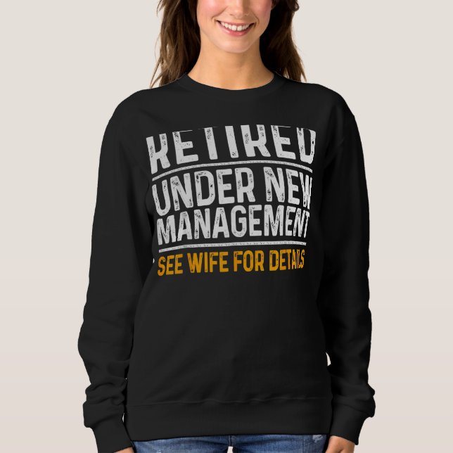 Retired Under New Management  Retirement Retiring  Sweatshirt (Front)