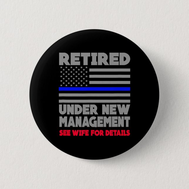 Retired Under New Management Retirement Thin Blue  Button (Front)
