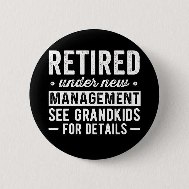 Retired Under New Management see Grandkids Button (Front)