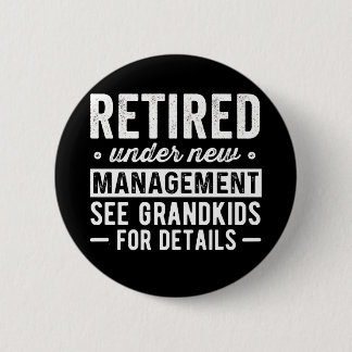 Retired Under New Management see Grandkids Button
