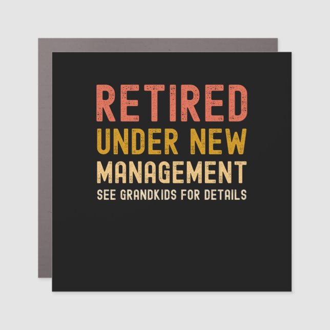 Retired under new management see grandkids car magnet (Front)