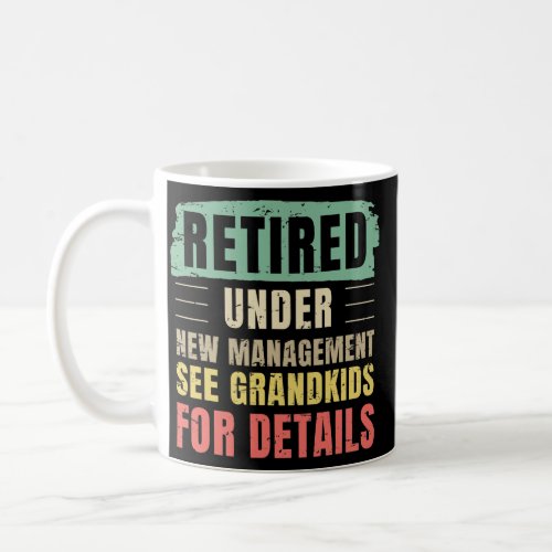 Retired under new management see grandkids for coffee mug