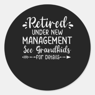 Retired Under New Management See Grandkids For Det Classic Round Sticker