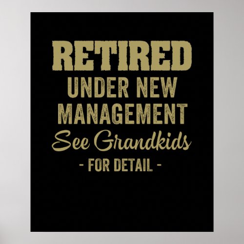 RETIRED UNDER NEW MANAGEMENT SEE GRANDKIDS FOR DET POSTER