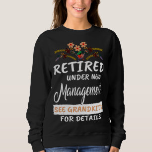 Retired Under New Management See Grandkids For Det Sweatshirt