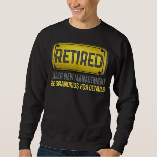 Retired Under New Management See Grandkids For Det Sweatshirt