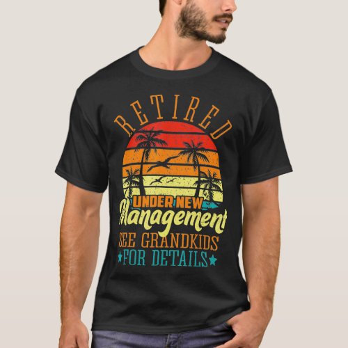 Retired Under New Management See Grandkids Funny m T_Shirt