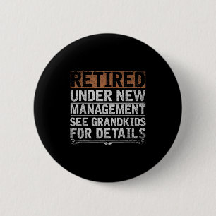 Retired Under New Management See Grandkids Funny R Button