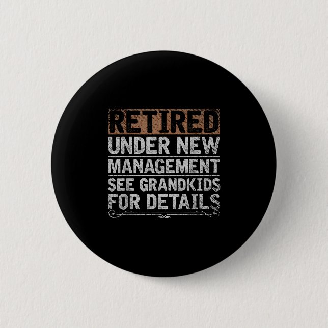 Retired Under New Management See Grandkids Funny R Button (Front)