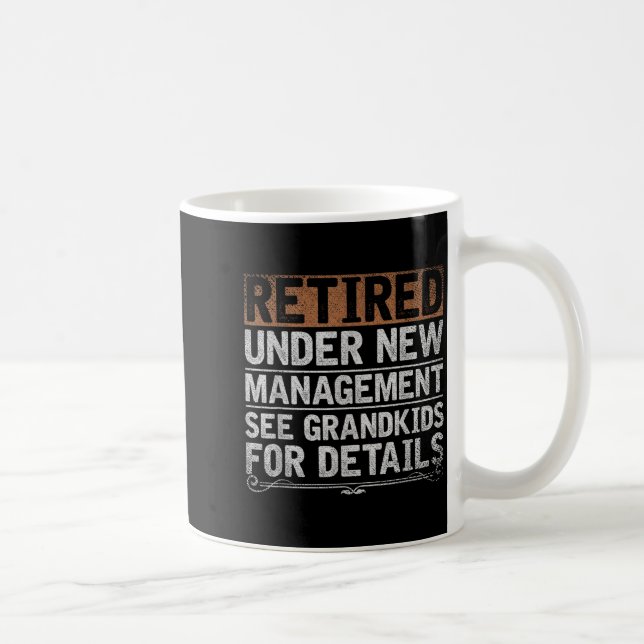 Retired Under New Management See Grandkids Funny R Coffee Mug (Right)