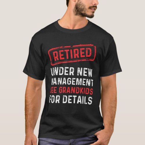 Retired Under New Management See Grandkids Funny R T_Shirt