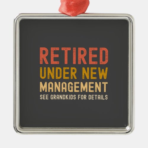 Retired under new management see grandkids metal ornament
