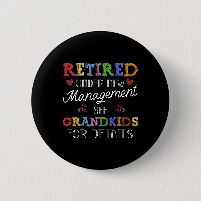 Retired Under New Management See Grandkids Retirem Button (Front)