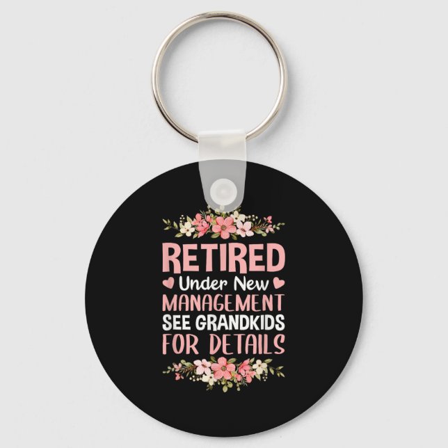 Retired Under New Management See Grandkids Retirem Keychain (Front)