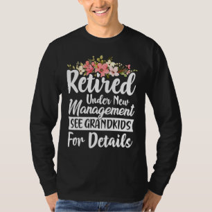 Retired Under New Management See Grandkids Retirem T-Shirt