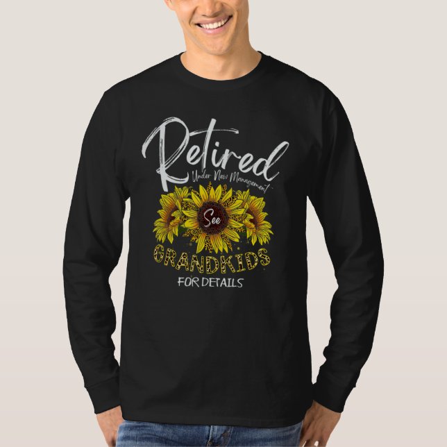 Retired Under New Management See Grandkids Retirem T-Shirt (Front)
