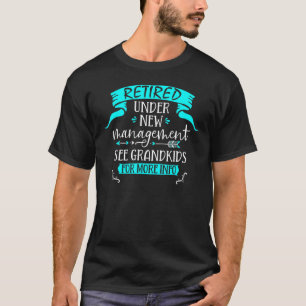 Retired Under New Management See Grandkids T-Shirt