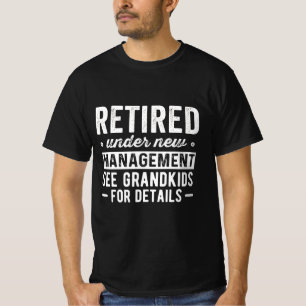 Retired Under New Management see Grandkids T-Shirt