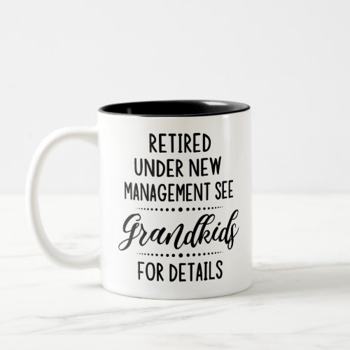 Retired Under New Management See Grandkids Two_Tone Coffee Mug