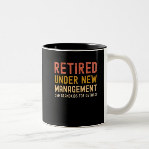 Retired under new management see grandkids Two_Tone coffee mug