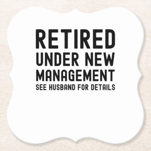 Retired under new management see husband details paper coaster