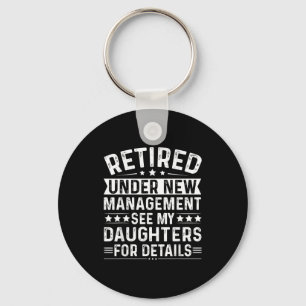Retired Under New Management, See My Daughters For Keychain