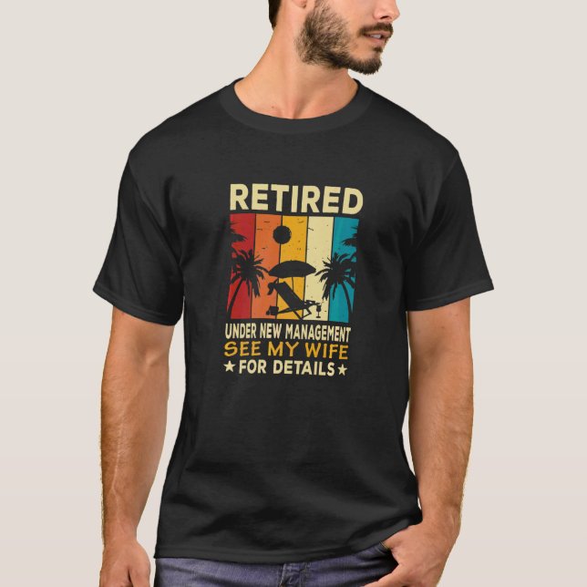 Retired Under New Management See My Wife  Farewell T-Shirt (Front)