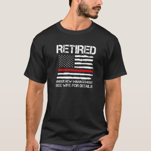 Retired Under New Management See Retirement Fire O T_Shirt